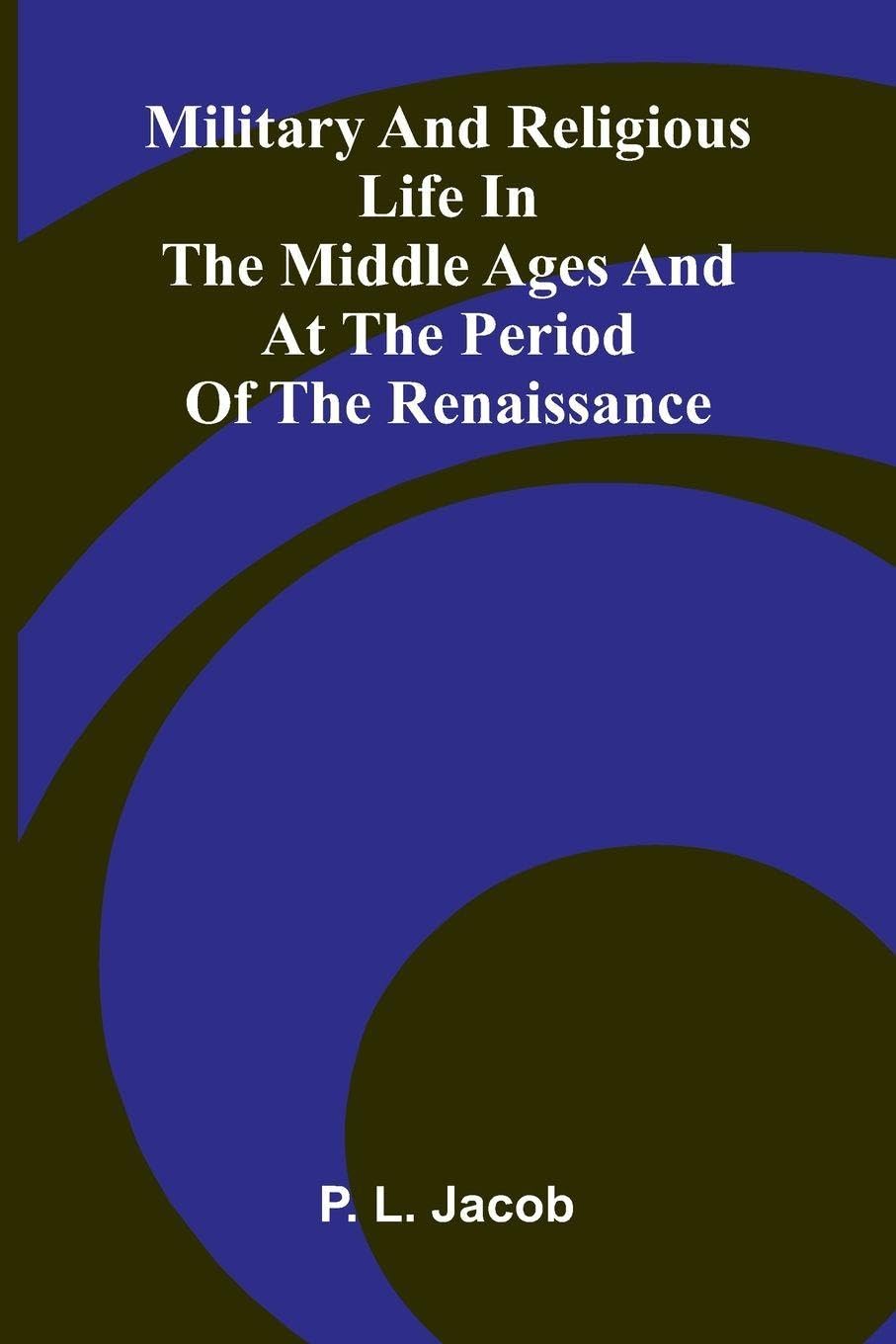 Military And Religious Life In The Middle Ages And At The Period Of The Renaissance Contemporary literature Books