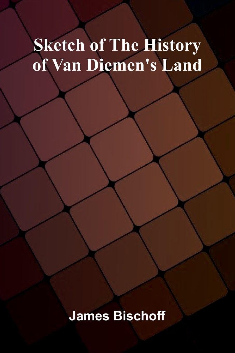 Sketch Of The History Of Van Diemen's Land Leisure, Home & Garden
