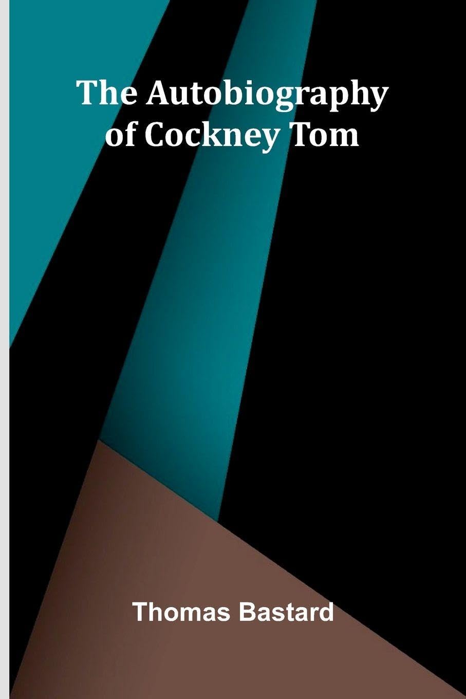 The Autobiography Of Cockney Tom Politics & History