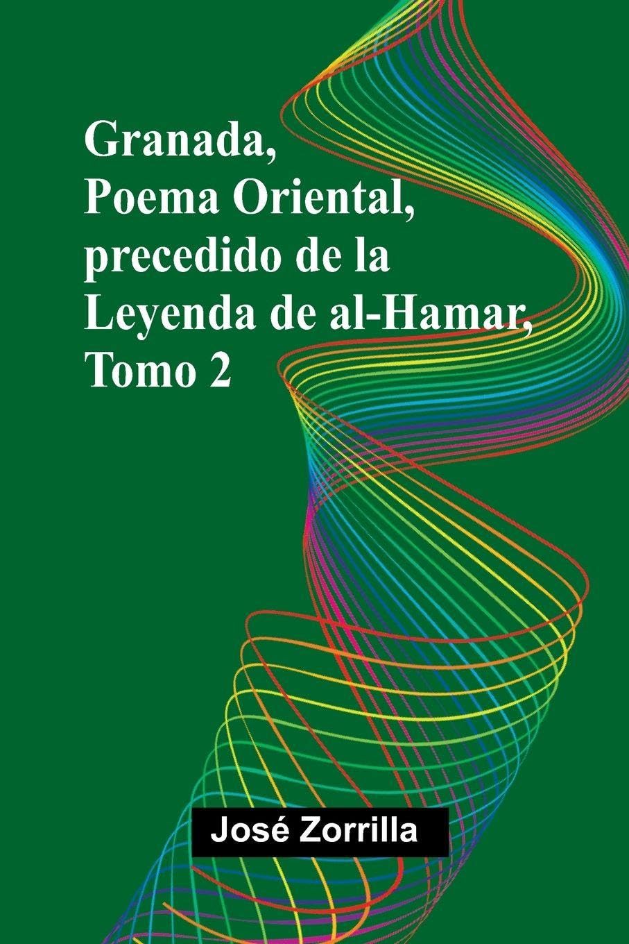 Granada, Poema Oriental, Precedido De La Leyenda De Al-Hamar, Tomo 2 Politics & History