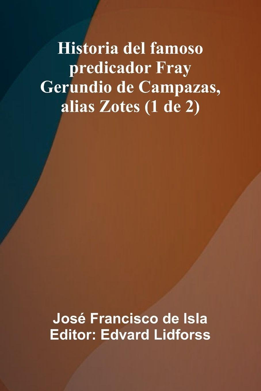 Historia Del Famoso Predicador Fray Gerundio De Campazas, Alias Zotes (1 De 2) Politics & History