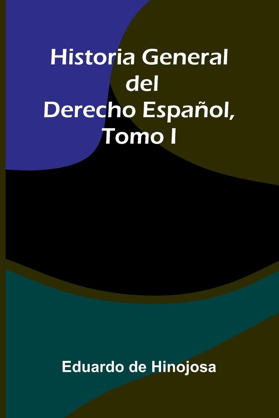 Historia General Del Derecho Español, Tomo I Politics & History