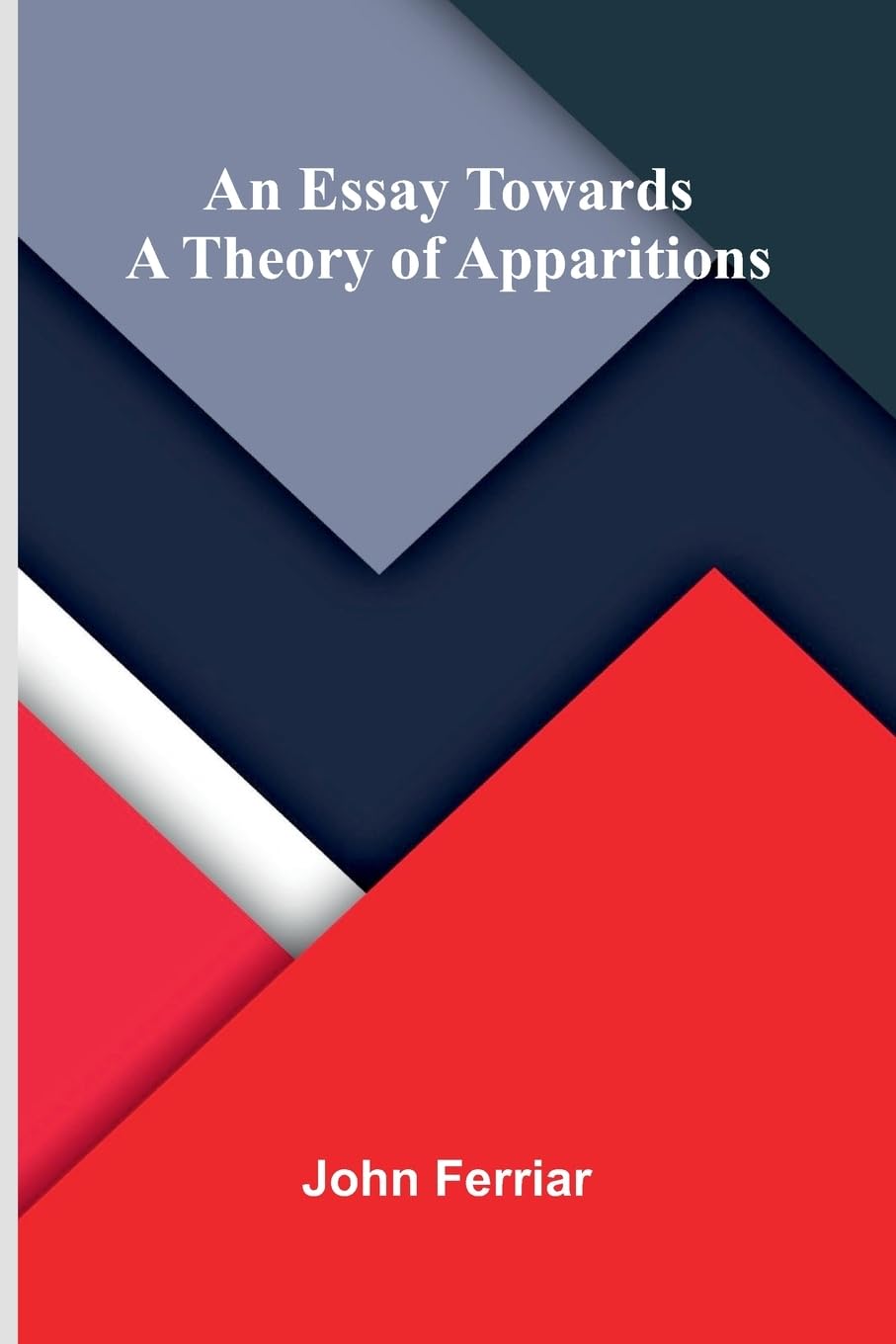 An essay towards a theory of apparitions Psychology