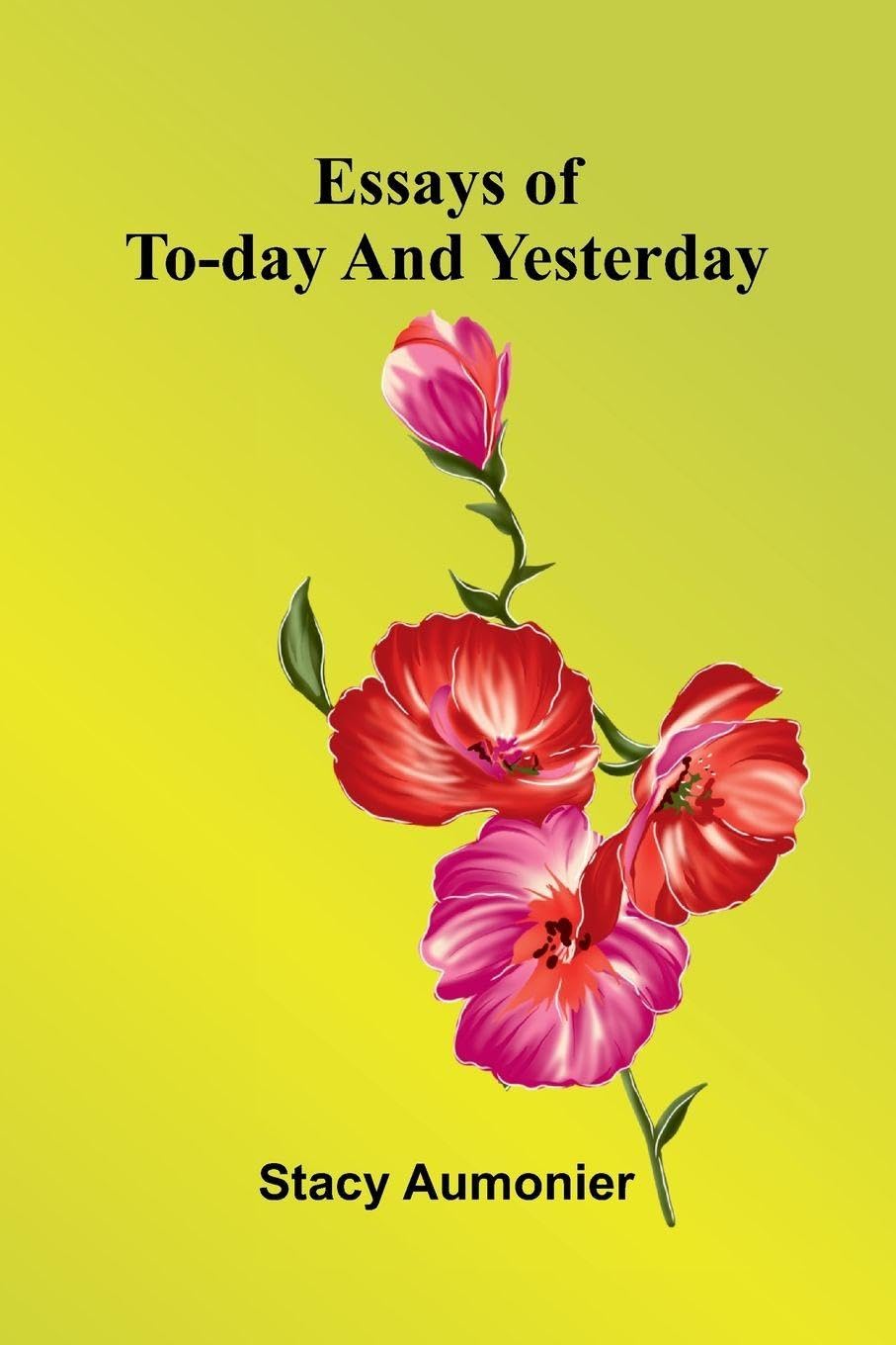 Essays Of To-Day And Yesterday Essays & Short Stories