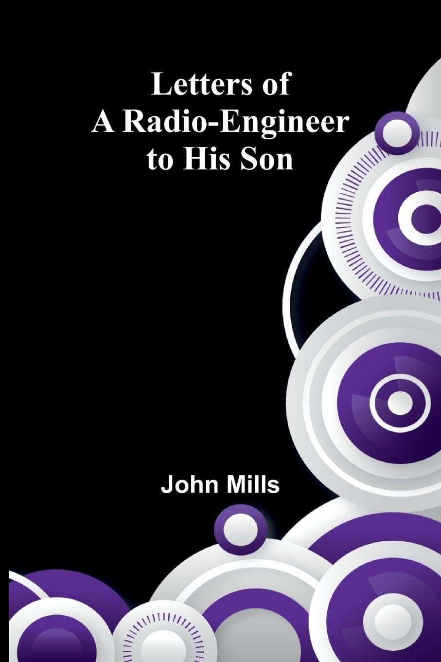 Letters of a Radio-Engineer to His Son Business & Technology
