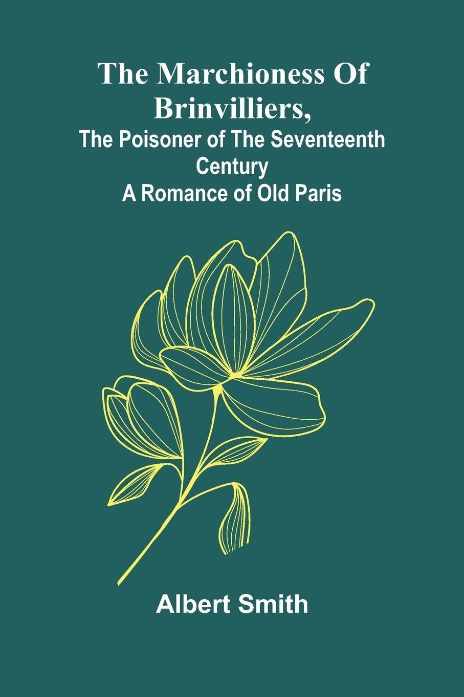 The Marchioness Of Brinvilliers, The Poisoner Of The Seventeenth Century Contemporary literature