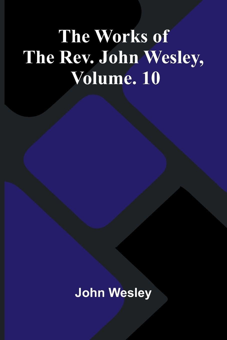 The Works Of The Rev. John Wesley, Vol. 10 Contemporary literature