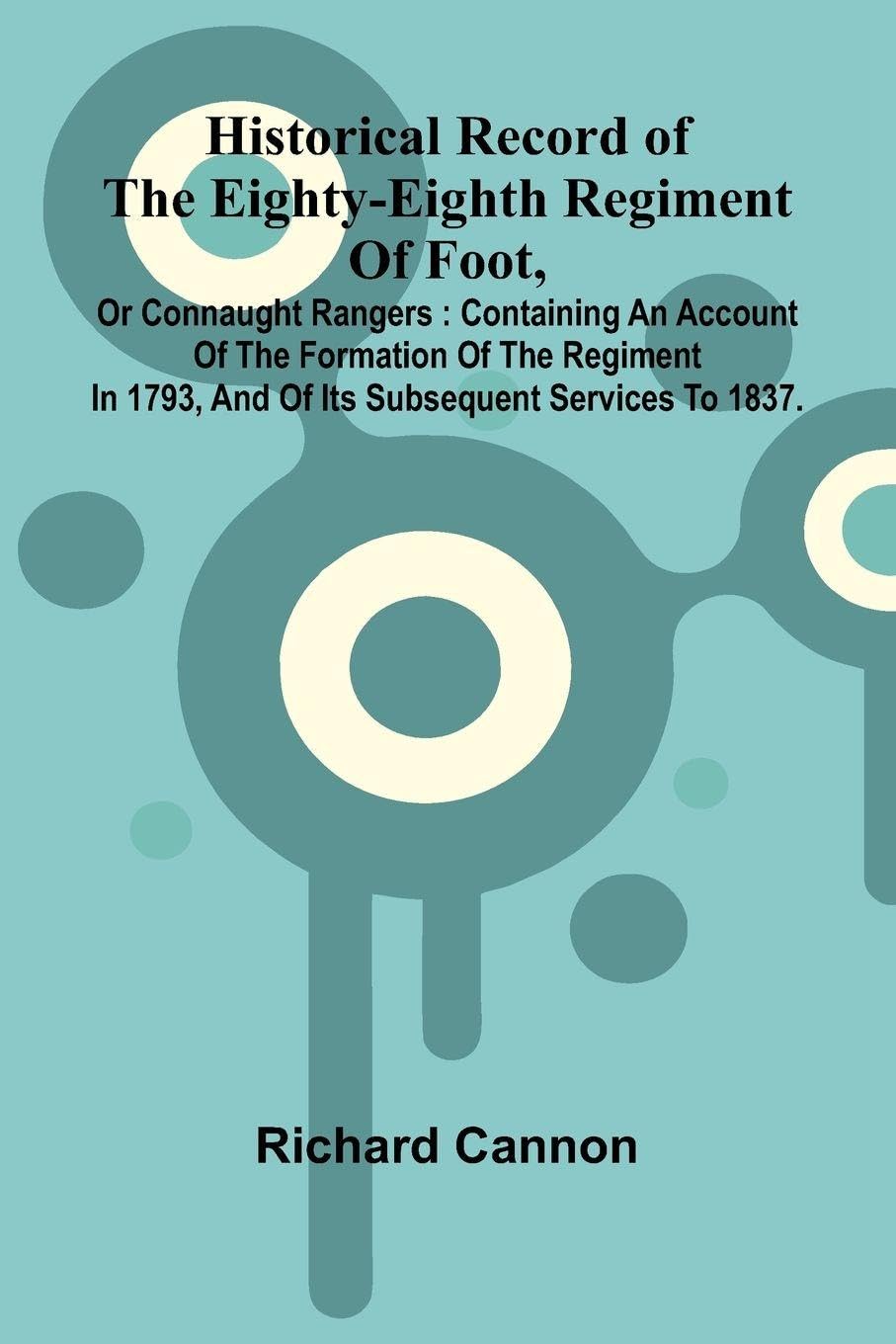 Historical Record Of The Eighty-Eighth Regiment Of Foot, Or Connaught Rangers Contemporary literature