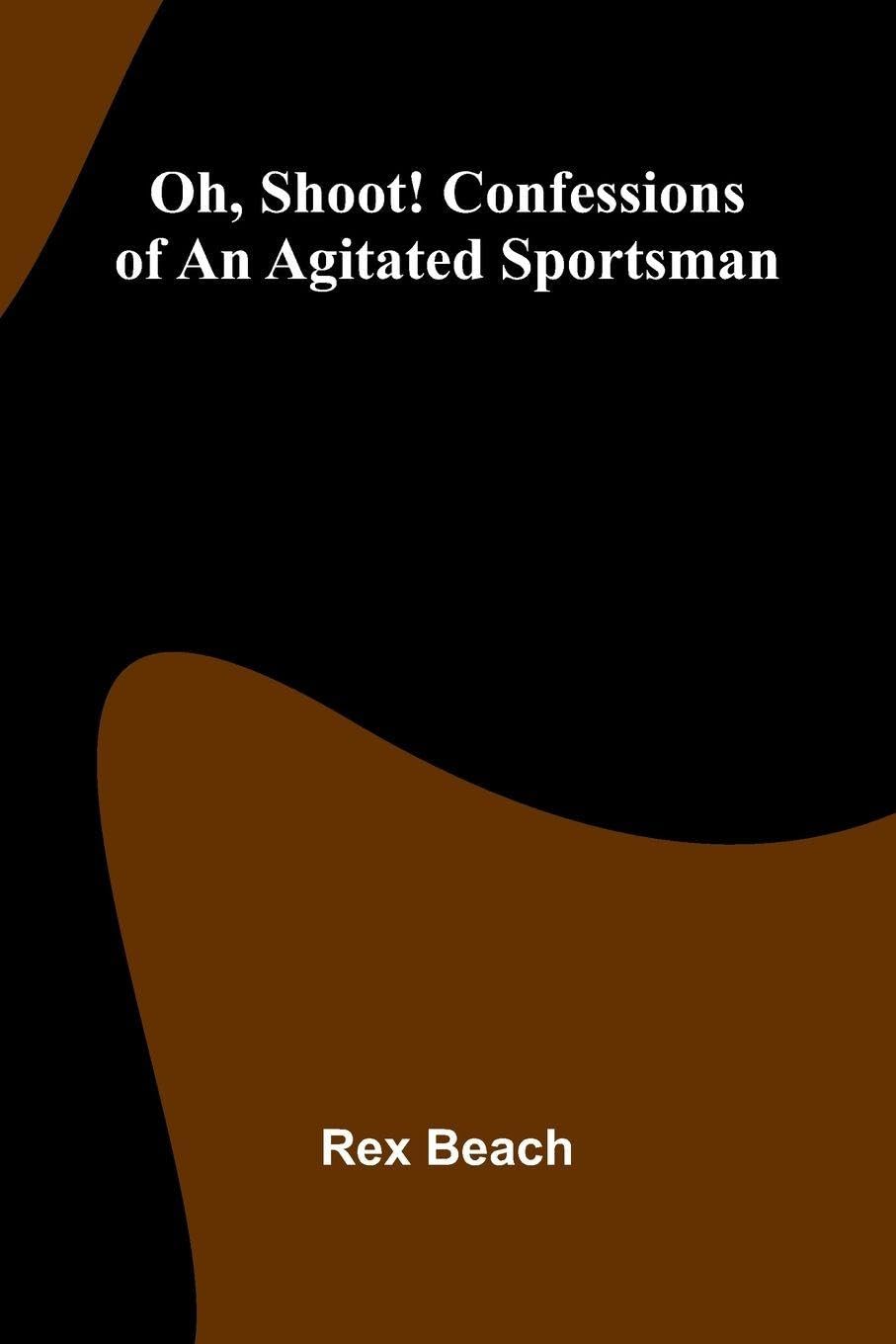 Oh, Shoot! Confessions Of An Agitated Sportsman Contemporary literature