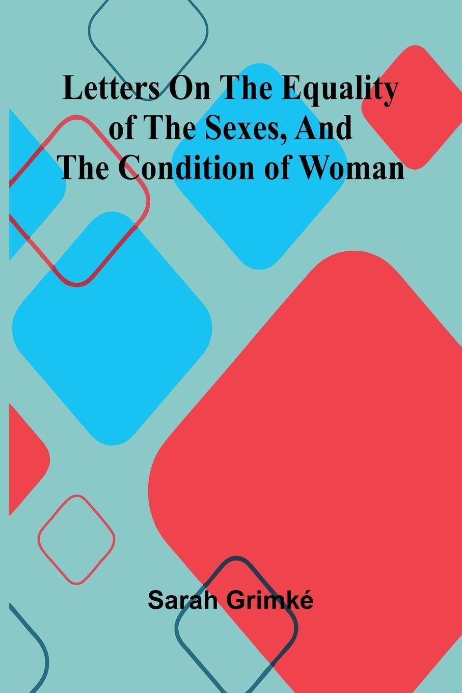 Letters on the equality of the sexes, and the condition of woman Law