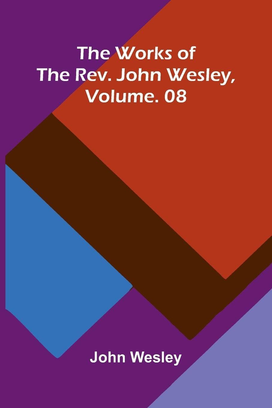 The Works Of The Rev. John Wesley, Vol. 08 Contemporary literature