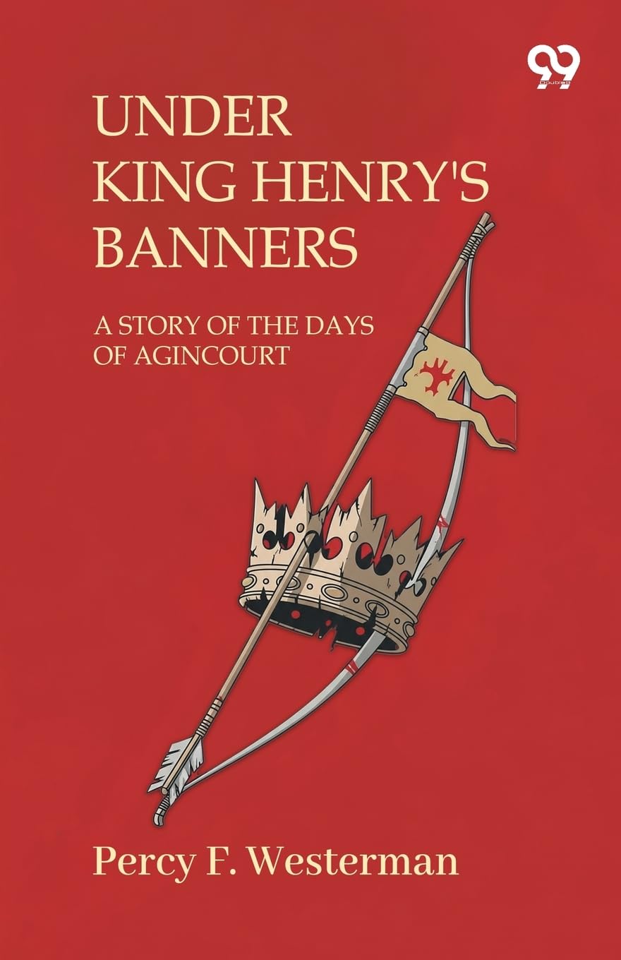 Under King Henry'S Banners A Story Of The Days Of Agincourt Action & Adventure