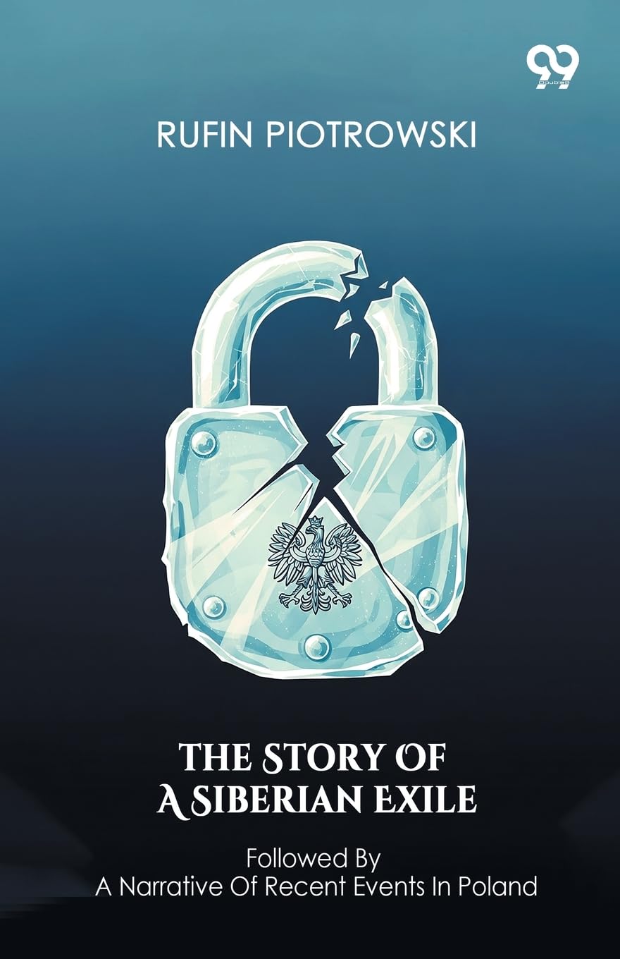 The Story Of A Siberian Exile Followed By A Narrative Of Recent Events In Poland Memories