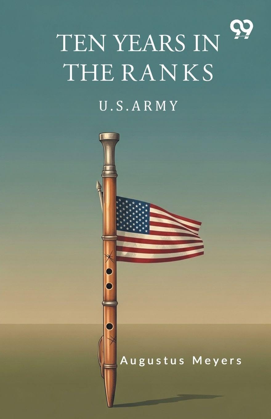 Ten Years In The Ranks U.S. Army Politics & History