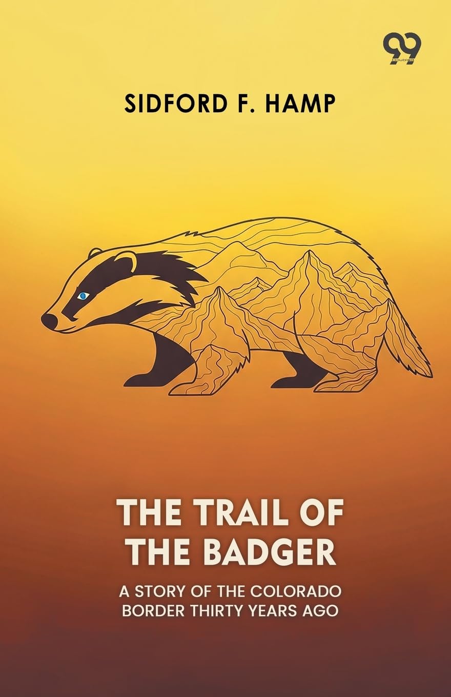 The Trail Of The Badger A Story Of The Colorado Border Thirty Years Ago Novels & Short Stories