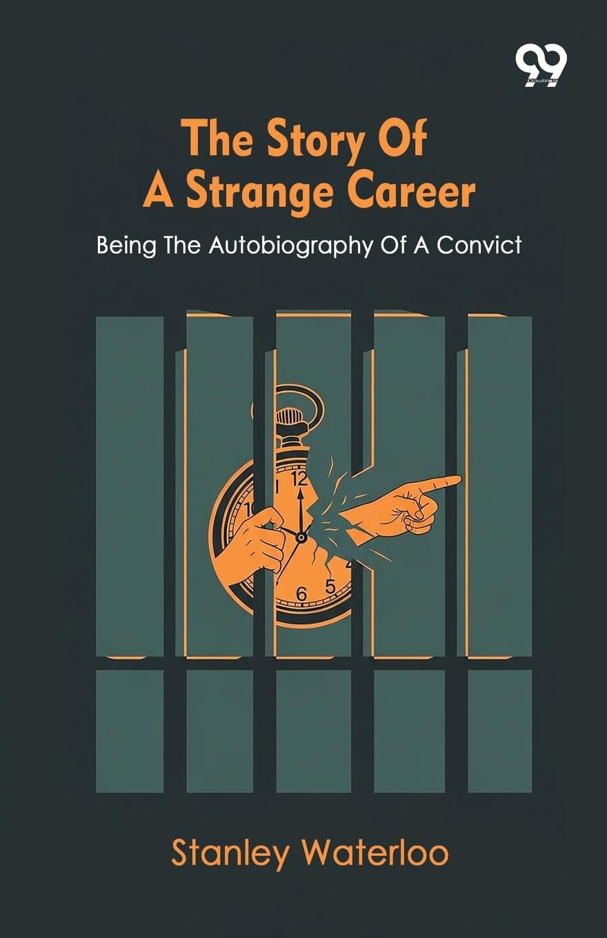 The Story Of A Strange Career Being The Autobiography Of A Convict Memories