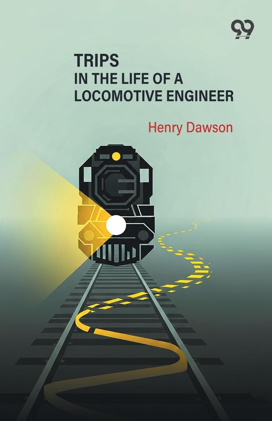 Trips In The Life Of A Locomotive Engineer Memories