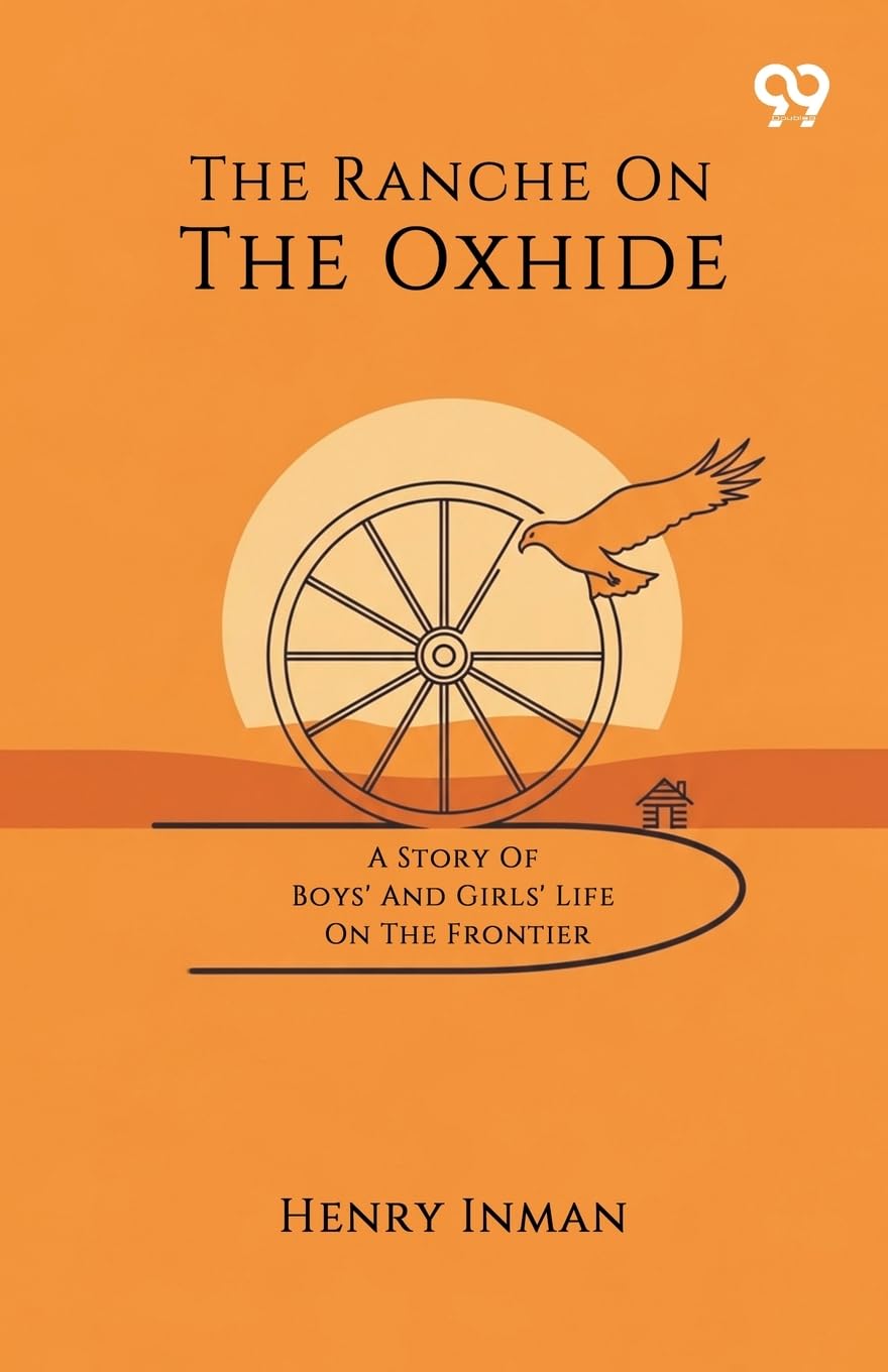 The Ranche On The Oxhide A Story Of Boys' And Girls' Life On The Frontier Parents & Children