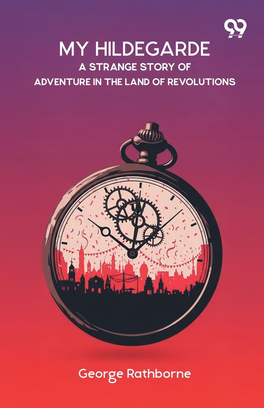 My Hildegarde A Strange Story Of Adventure In The Land Of Revolutions Parents & Children