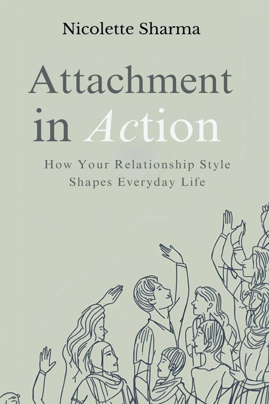 Attachment in Action: How Your Relationship Style Shapes Everyday Life Business, Finance & Career