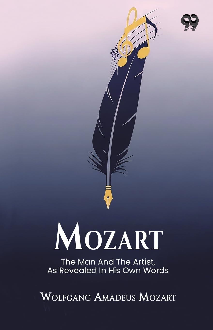 Mozart The Man And The Artist, As Revealed In His Own Words Memories