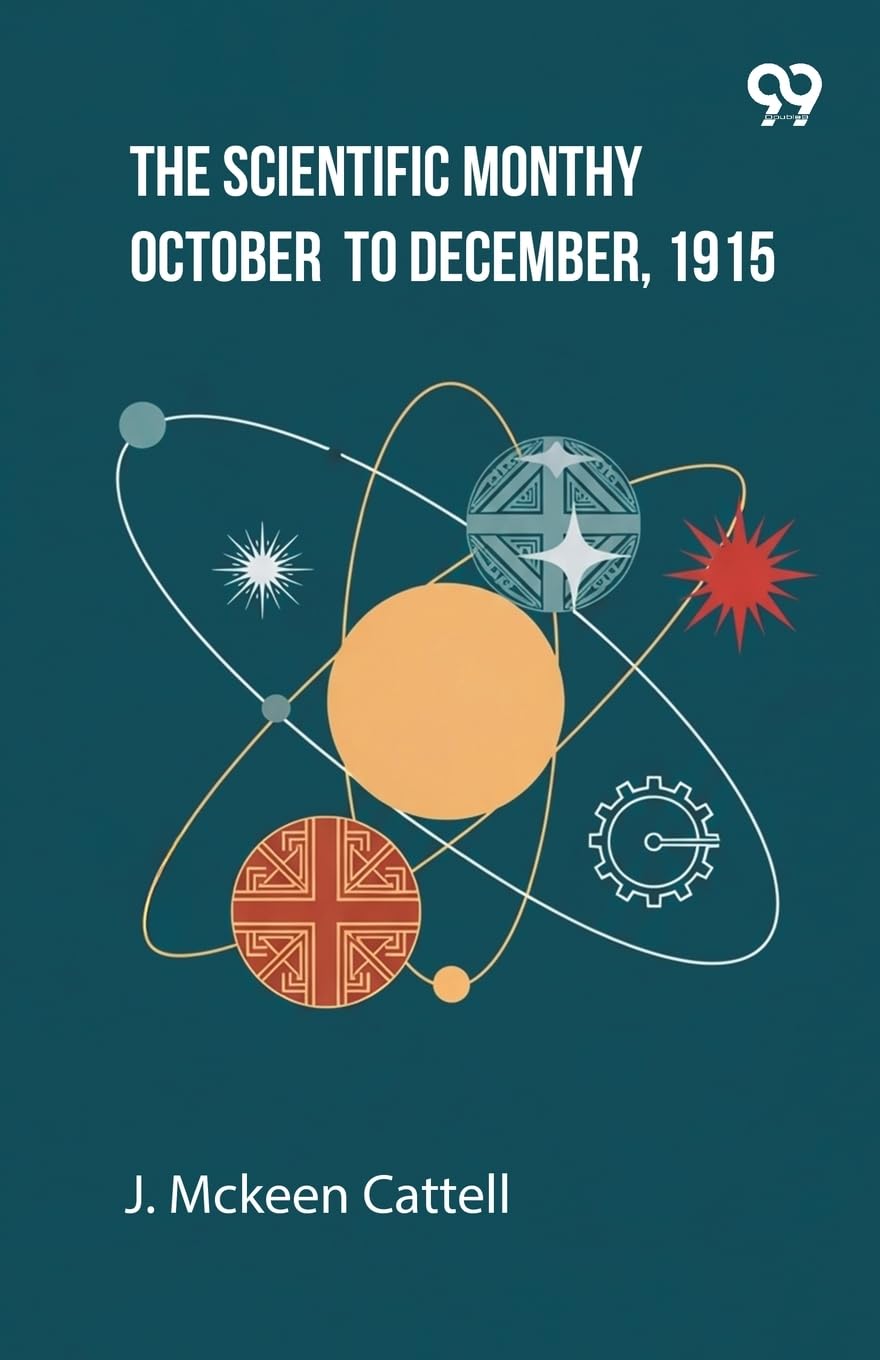 The Scientific Monthly October To December, 1915 Natural Sciences