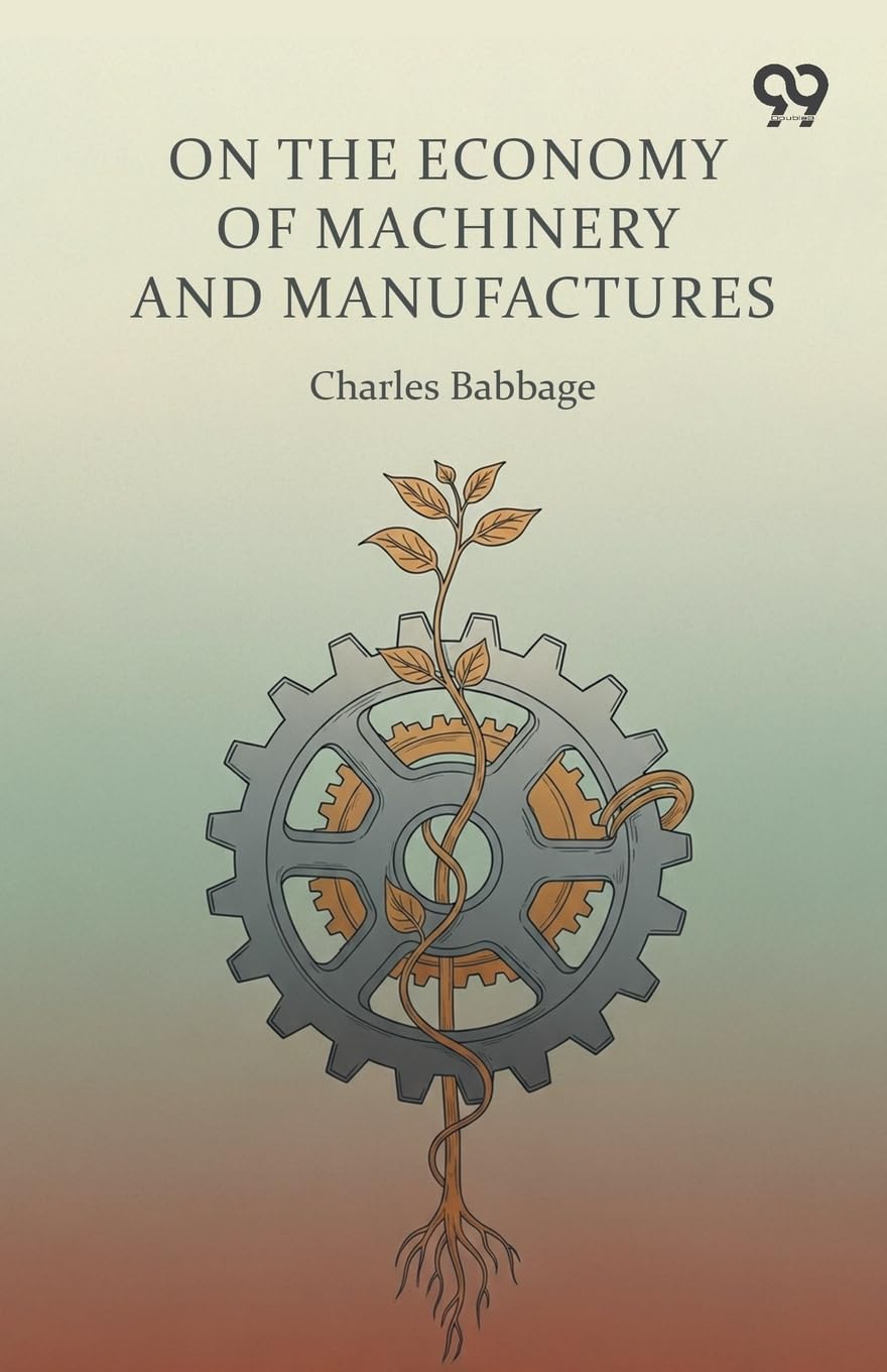 On The Economy Of Machinery And Manufactures Business & Technology
