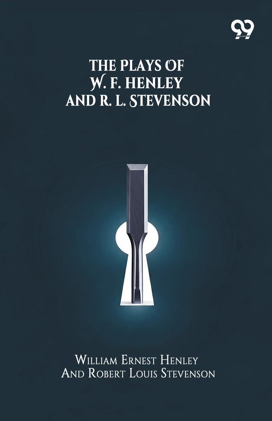 The Plays Of W. E. Henley And R. L. Stevenson Drama