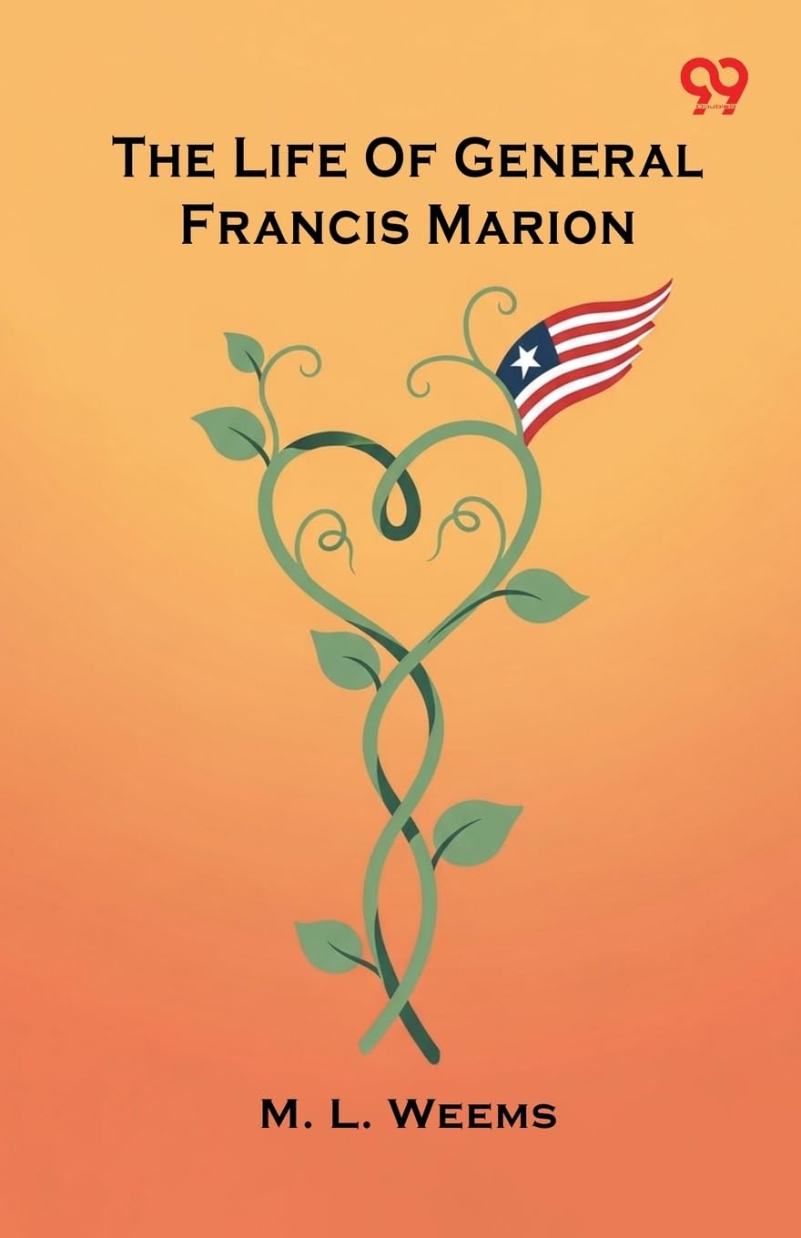 The Life Of General Francis Marion Memories