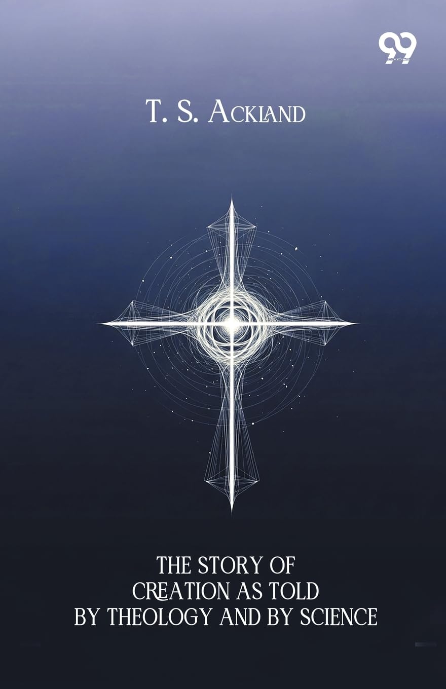 The Story Of Creation As Told By Theology And By Science Religion & Esotericism