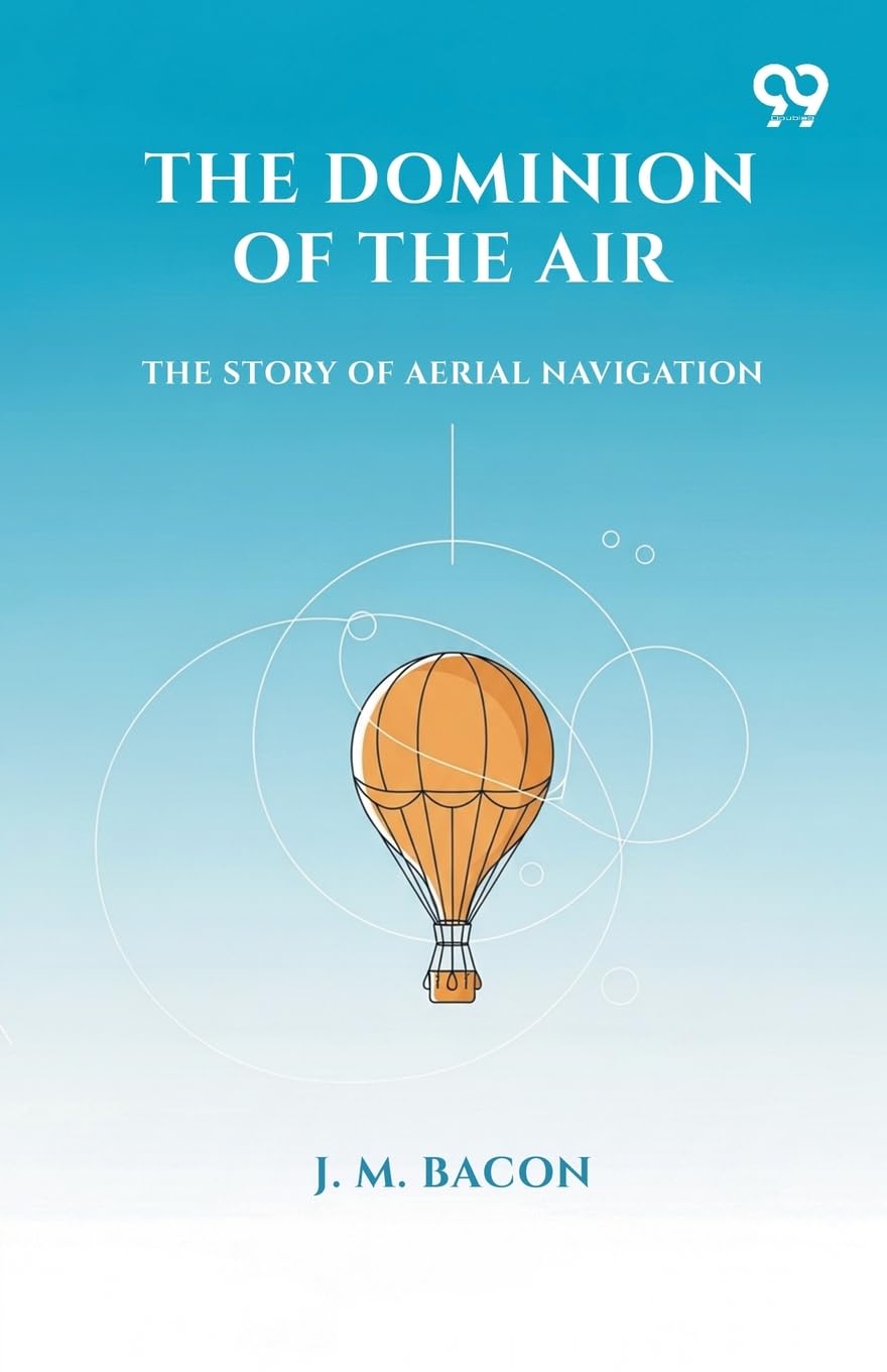 The Dominion Of The Air The Story Of Aerial Navigation Business & Technology