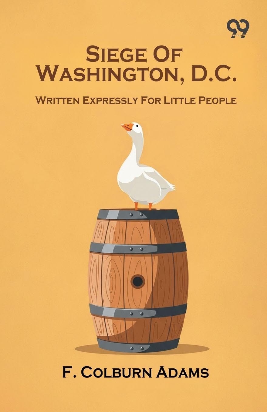 Siege Of Washington, D.C. Written Expressly For Little People Politics & History