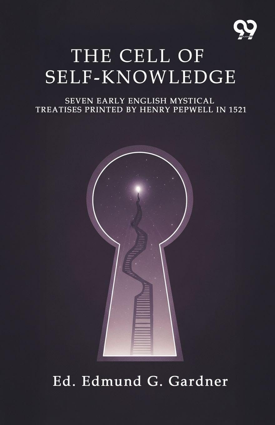 The Cell Of Self-Knowledge Seven Early English Mystical Treatises Printed By Henry Pepwell In 1521 Religion & Esotericism