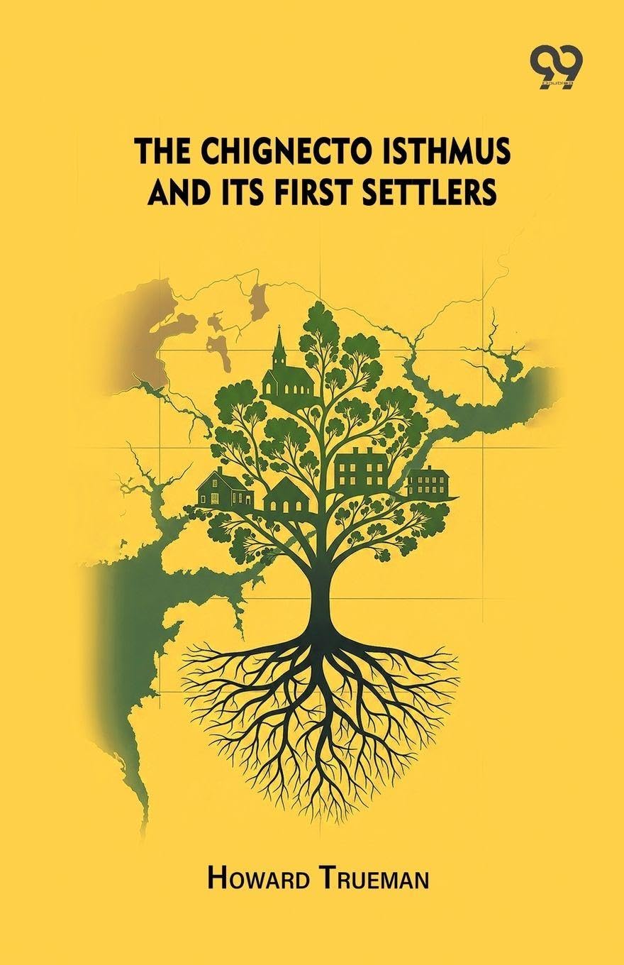 The Chignecto Isthmus And Its First Settlers Politics & History