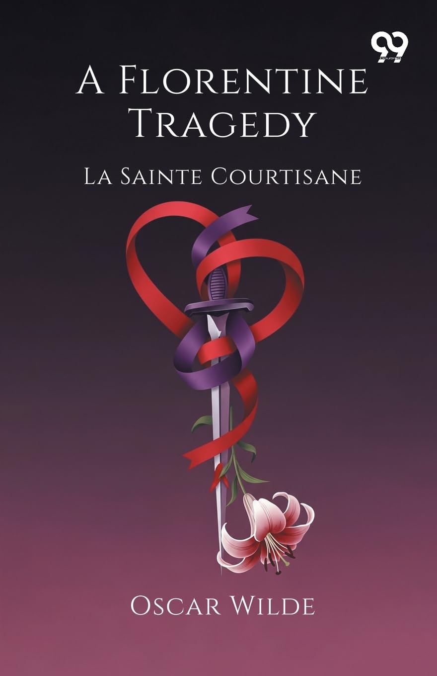 A Florentine Tragedy La Sainte Courtisane Drama