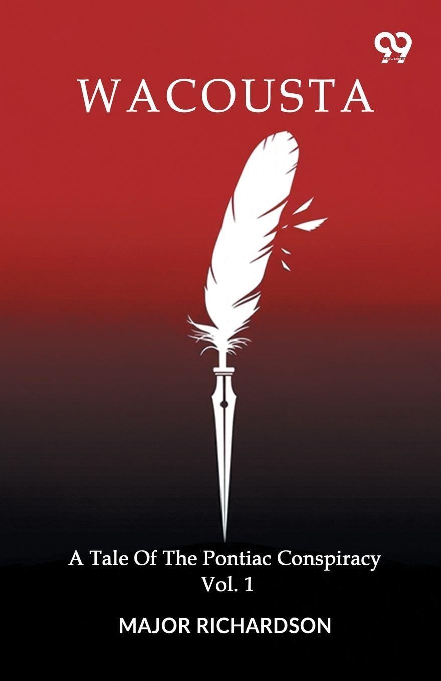 Wacousta A Tale Of The Pontiac Conspiracy Volume 1 Historical Fiction