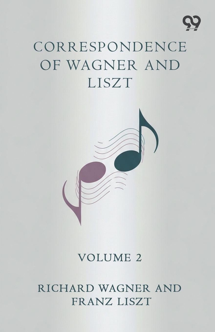 Correspondence Of Wagner And Liszt Volume 2 Memories