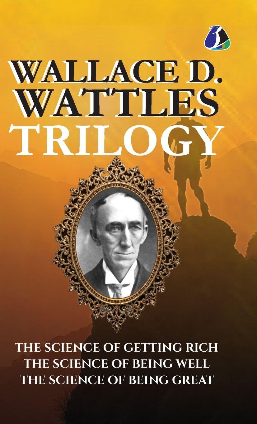 Wallace D.Wattles Trilogy Set of 3 Books (The Science of Getting Rich, The Science of Being Well and The Science of Being Great) - [DELUXE HARDBOUND EDITION] Business, Finance & Career