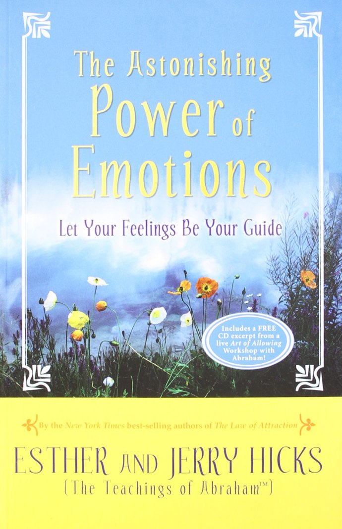 The Astonishing Power Of Emotions: Let Your Feelings Be Your Guide (Includes a FREE CD excerpt from a live Art of Allowing Workshop with Abraham!) book