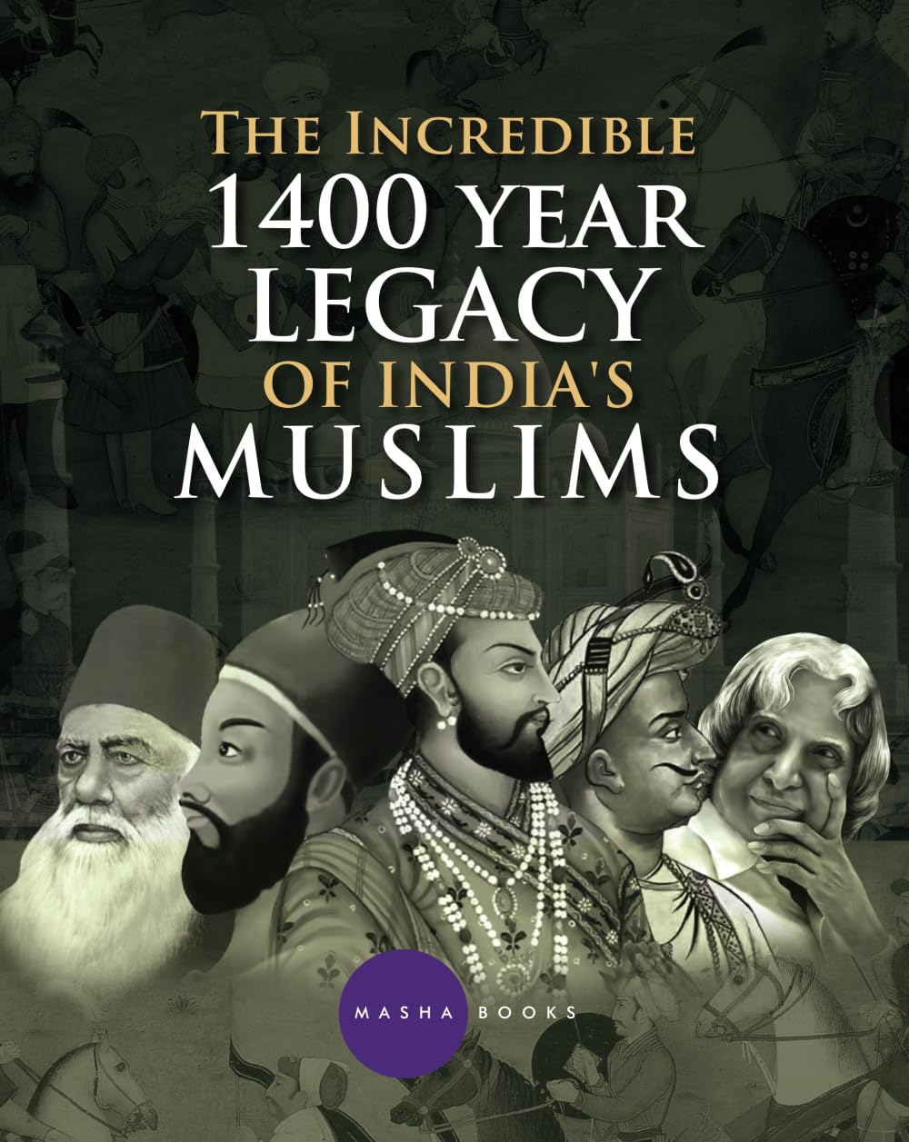 The Incredible 1400 year Legacy of India's Muslims Politics & Society