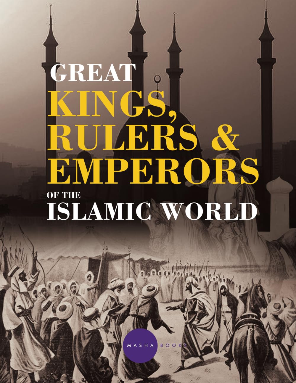 Great Kings, Rulers and Emperors of the Islamic World Politics & History