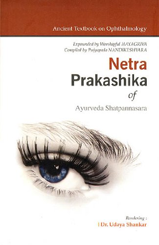 Netra Prakashika of Ayurveda Shatpannasara: An Ancient Monograph on Eye Diseases Authored by Shri Nandikeshwara Medicine