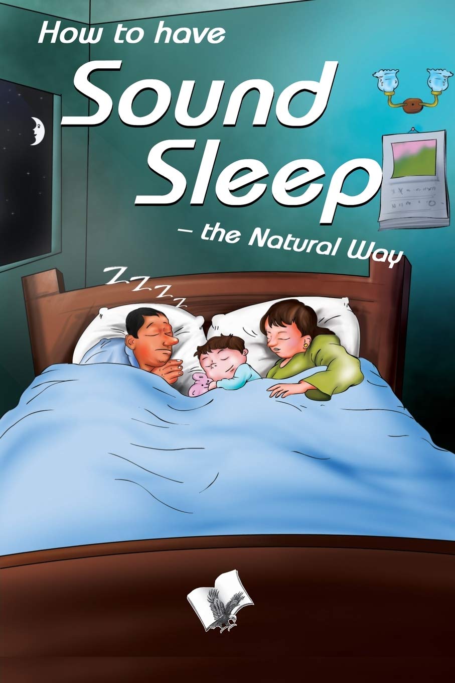 How to Have Sound Sleep - the Natural Way: Simple Ideas That Effectively Induce Sleep Parents & Children