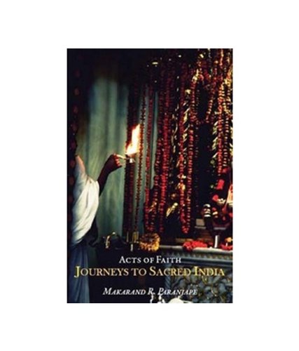 Acts Of Faith: Journeys To Sacred India Makarand R. Paranjape Books