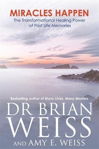 Miracles Happen: The Transformational Healing Power of Past-Life Memories Psychology