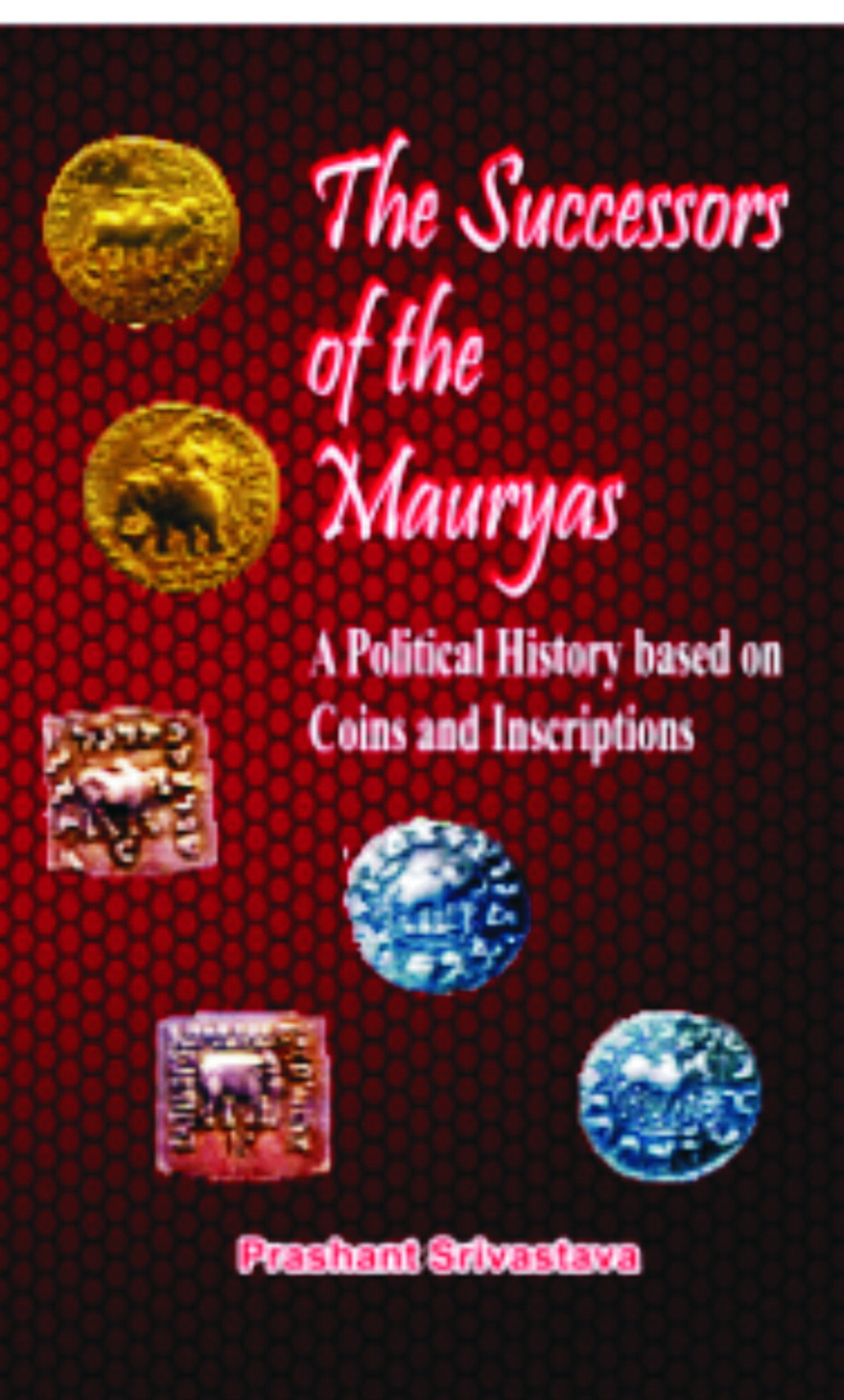 The Successors of the Maurgas: A Political History Based on Coins and Inscriptions Politics & History