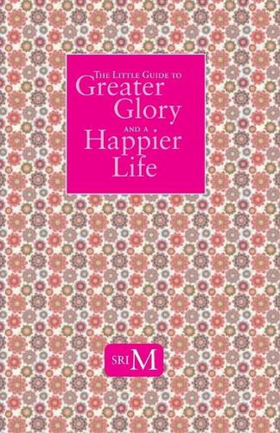 The Little Guide To Greater Glory And A Happier Life book