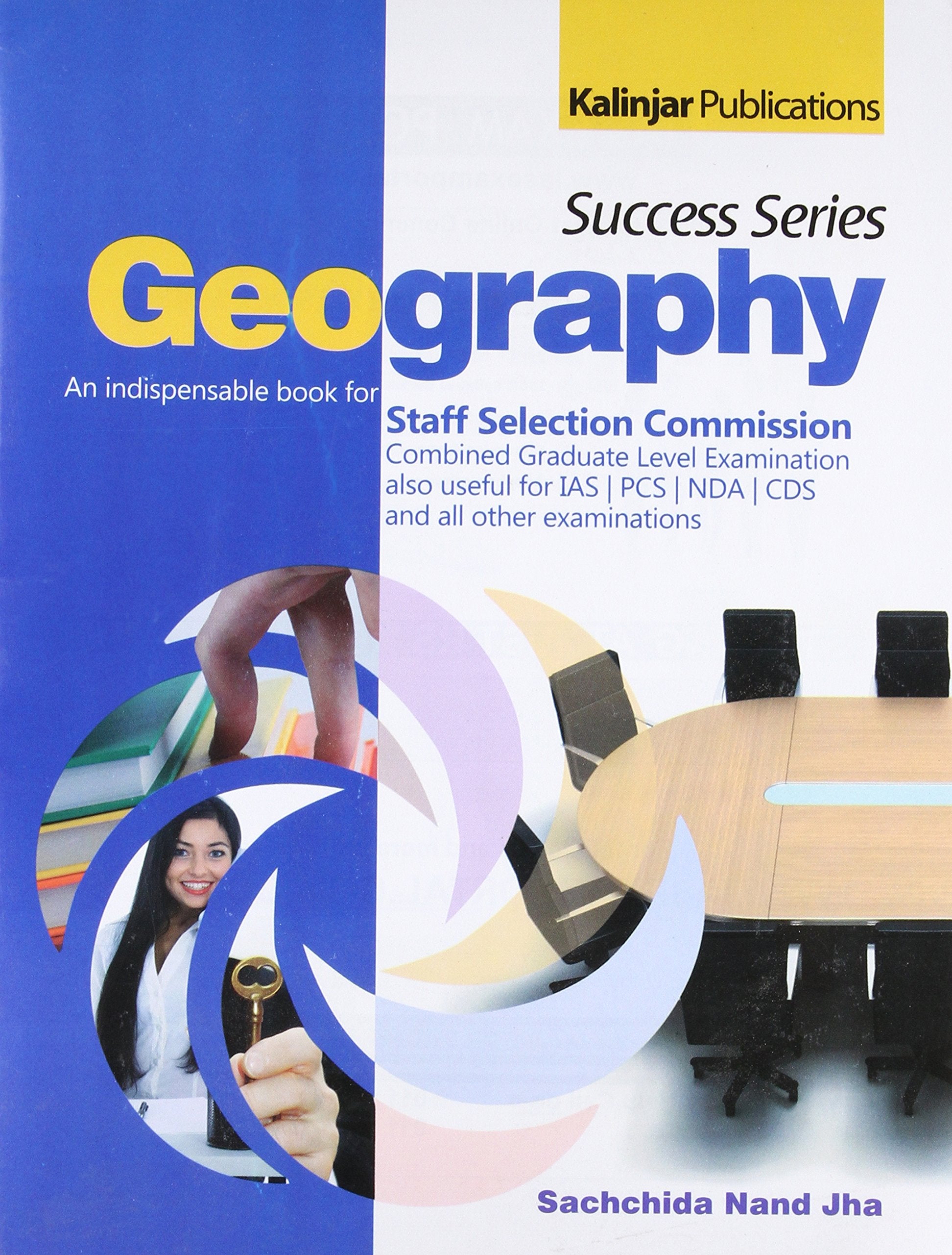 Success Series Geography: An indispensable Book for Staff Selection Commission Combined Graduate Level Examination also Useful for IAS/PCS/NDA/CDS and all other Examinations Books