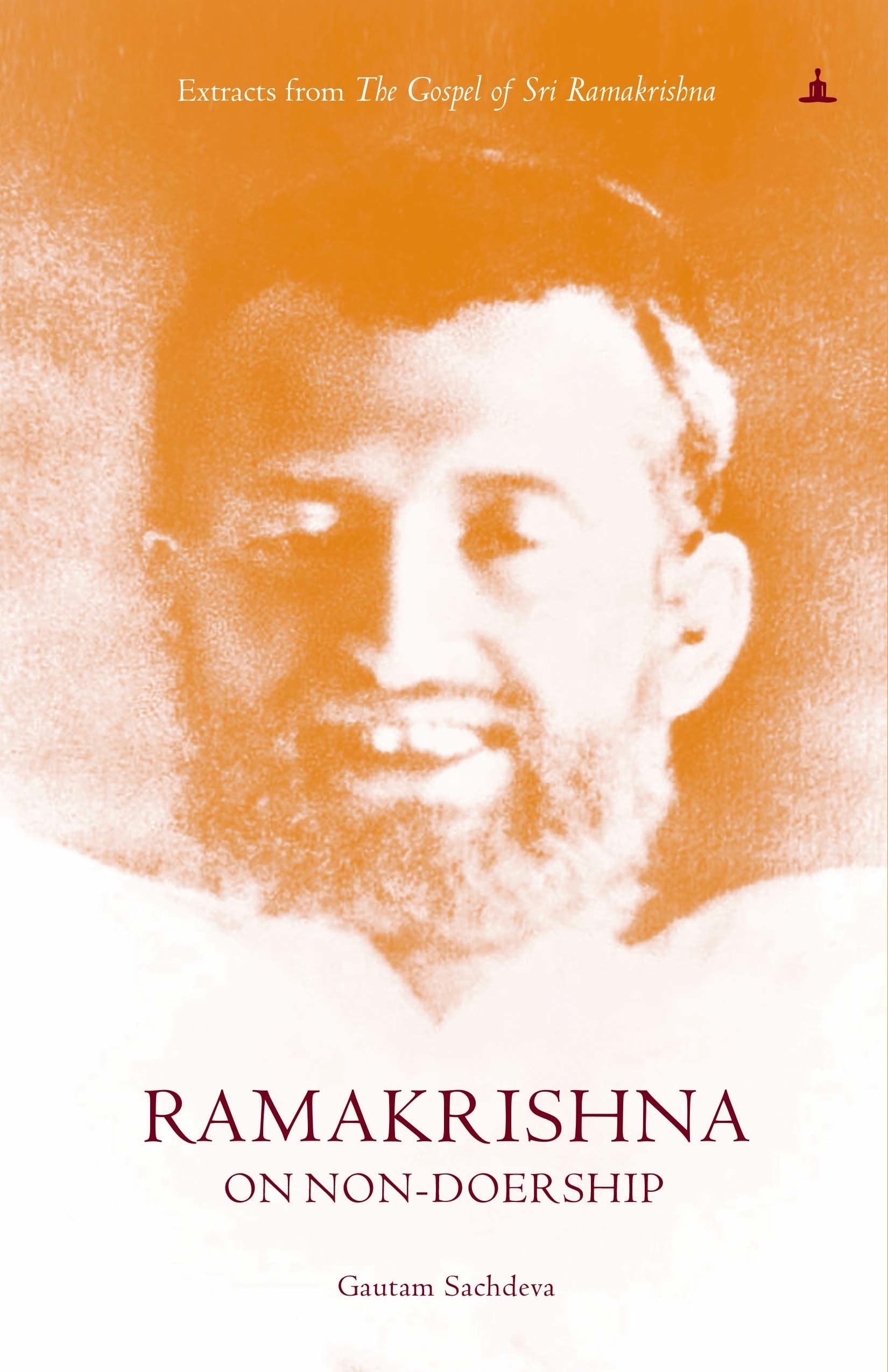 Ramakrishna On Non-Doership: Extracts From The Gospel Of Sri Ramakrishna book