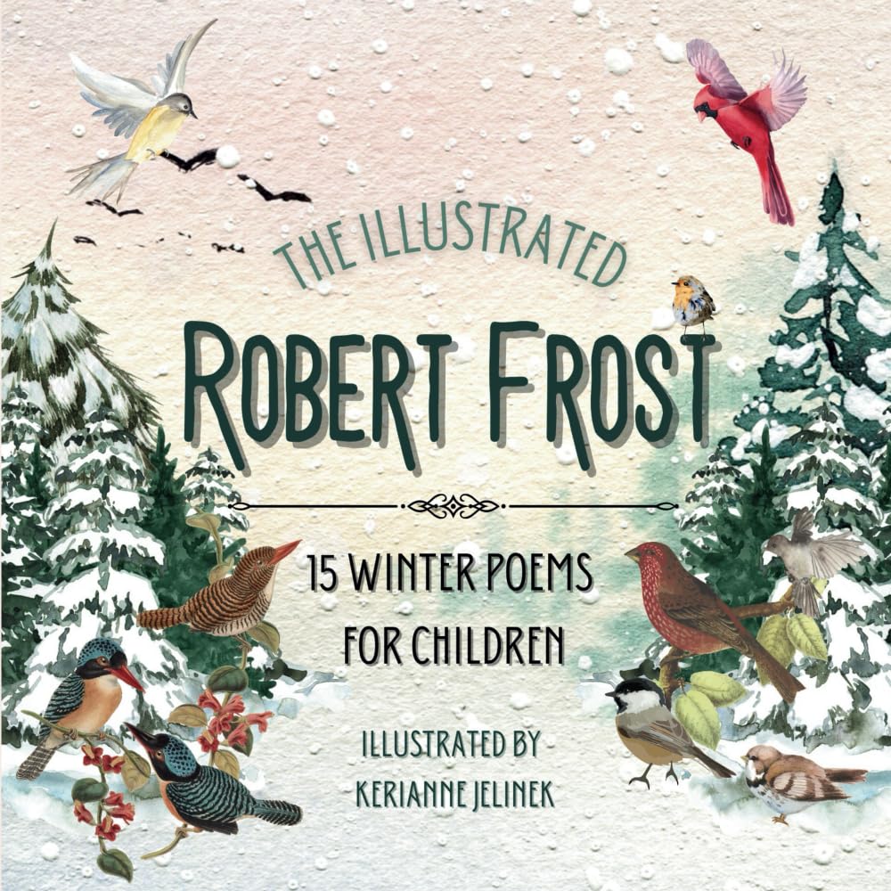 The Illustrated Robert Frost: 15 Winter Poems for Children - Robert Frost for Kids, Poetry Books for Kids, Poetry Picture Books, Robert Frost Kids ... Frost, Poetry for Young People Robert Frost Non-fiction